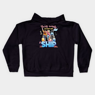 This Week We Don't Give A Ship Funny Cruise Ship Family Gift For Women Kids Hoodie